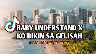 DJ BABY UNDERSTAND X KO BIKIN SA GELISAH (FAIZ MIX) REMIX FULL BASS