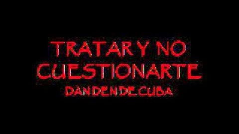TRATARTE Y NO CUESTIONARTE - LA DAN DEN DE CUBA