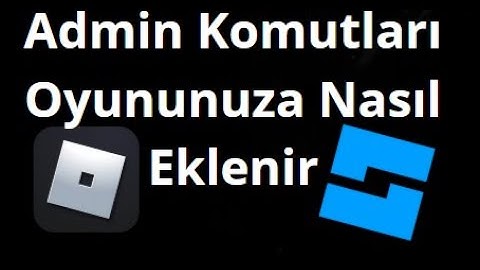 Roblox Oyununuza Admin Komutları Nasıl Eklenir Tam Rehber