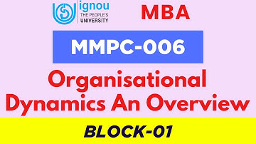 MBA- MMPC 006 Organisational Dynamics An Overview
