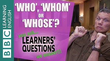 ❓‘Who’, ‘whom’ or ‘whose’? - Improve your English with Learners