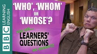 ❓‘Who’, ‘whom’ or ‘whose’? - Improve your English with Learners' Questions