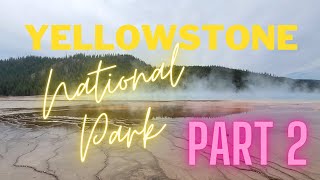 Yellowstone Part 2 - Old Faithful & Grand Prismatic Spring