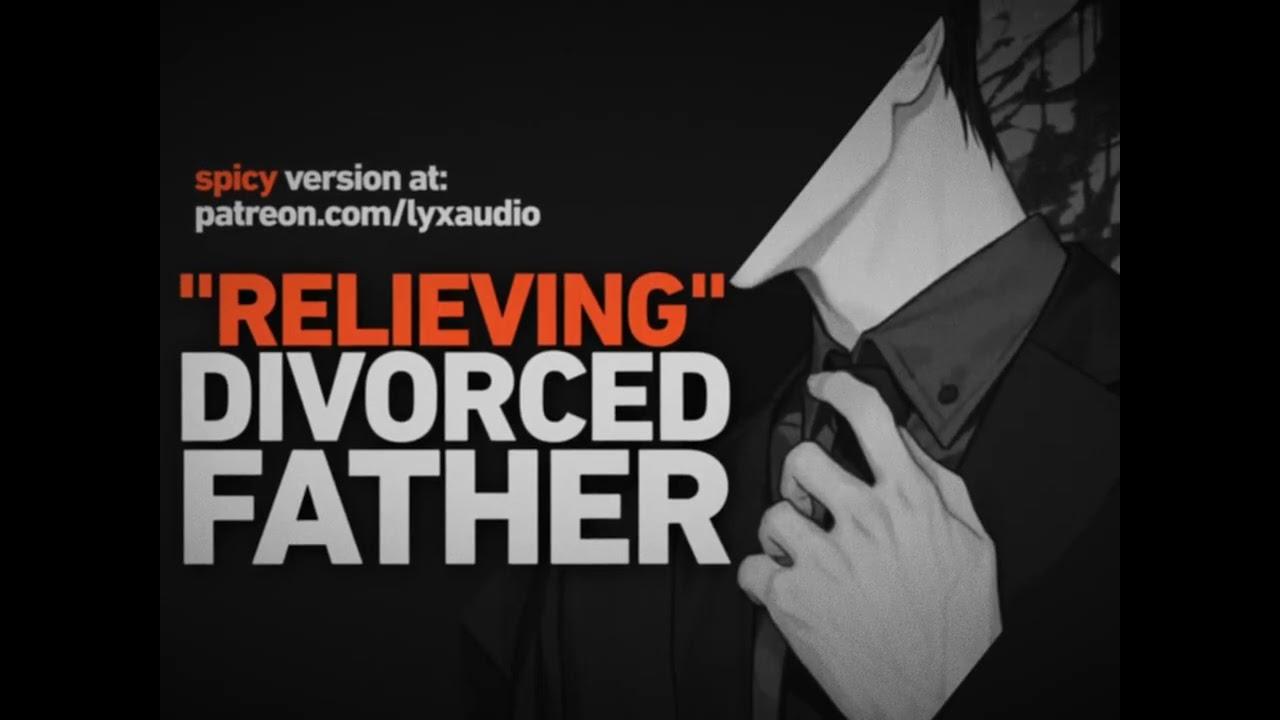 [M4F] Relieving a Divorced Dad [Babysitter] [Girl Dad] [Flirty] [Daddy]