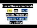 Use of ping and tracert / traceroute, ipconfig / ifconfig, route and arp utilities in Hindi