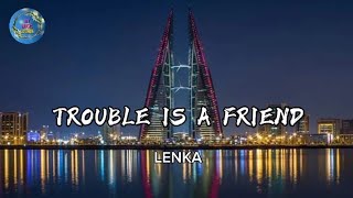 TROUBLE IS A FRIEND - LENKA (lyrics)