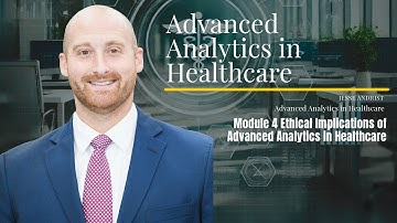 Advanced Analytics in Healthcare Introduction   Module 4   Ethical Implications of Advanced Analytic