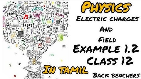Example 1.2 (NCERT) in TAMIL, class 12 physics,Electric charges and fields ,Electrostatics