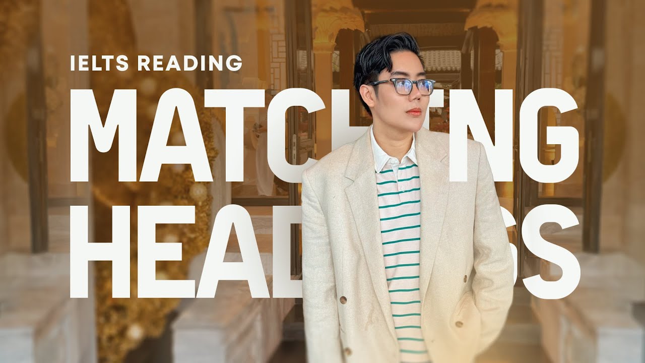Siêu Hot - Hướng dẫn Matching Heading siêu khó cùng anh Huy 9.0 IELTS | THE FORUM CENTER