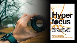 Hyperfocus: How to Work Less to Achieve More by Chris Bailey
