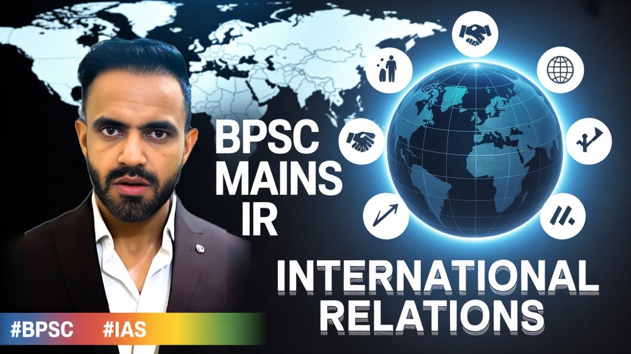 71st BPSC Mains IR Topics- Current affairs