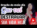 ORAÇÃO PARA DESTRAVAR A SUA VIDA HOJE VC CRÊ VENHA RECEBERao vivo!#live#oração#cura#milagres#palavra