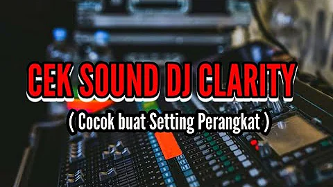 CEK SOUND DJ CLARITY ( Cocok buat Setting Perangkat )