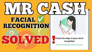MR. CASH PART 6 - HOW TO RESOLVED FACIAL RECOGNITION IN MR CASH APP | SHARING MY EXPERIENCE screenshot 5