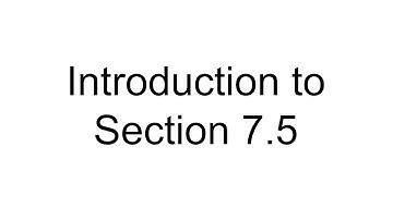 Introduction to Section 7.5