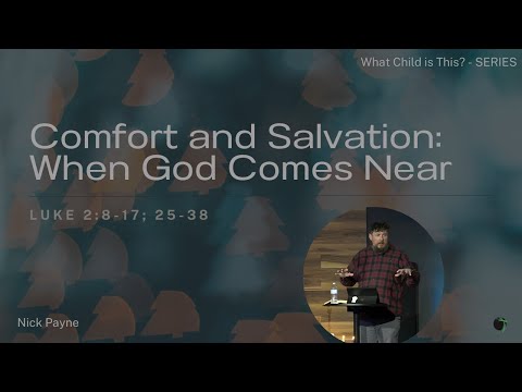 Comfort and Salvation When God Comes Near | Nick Payne | 12.21.25