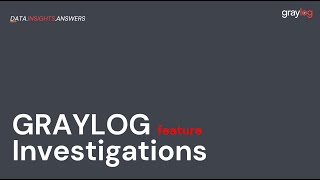 Graylog Investigations Feature