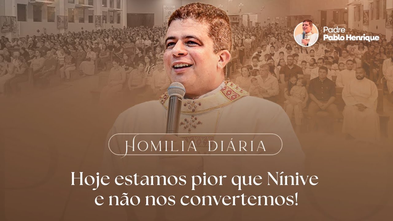 HOJE ESTAMOS PIOR QUE NÍNIVE E NÃO NOS CONVERTEMOS! | HOMILIA DIÁRIA | 25/02/2026