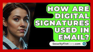 How Are Digital Signatures Used In Email? - SecurityFirstCorp.com