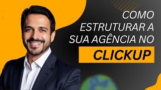 Módulo 2 – Como estruturar sua agência dentro do ClickUp