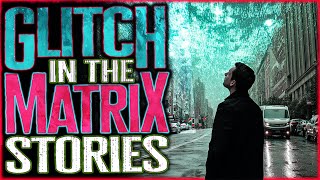 5 True Glitch In The Matrix Stories To Reboot Your Reality