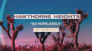 Hawthorne Heights So Hopelessly