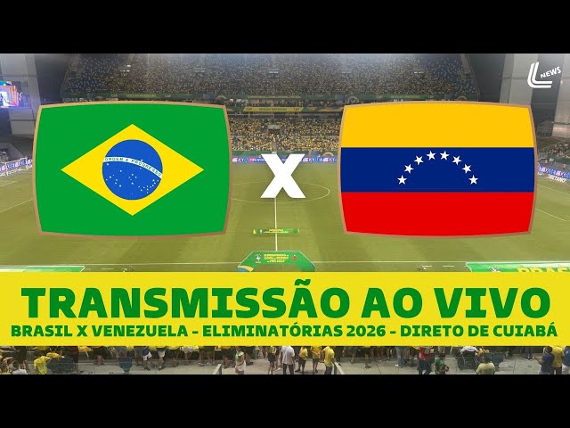 BRASIL X VENEZUELA TRANSMISSÃO AO VIVO DIRETO DA ARENA PANTANAL -  ELIMINATÓRIAS PARA A COPA DE 2026 