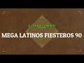 MEGA LATINOS FIESTEROS 90