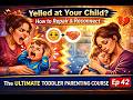 Yelled at Your Child? How to Repair & Reconnect | The Ultimate Toddler Parenting Course | Ep 43