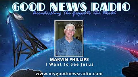 Marvin Phillips - I Want to See Jesus