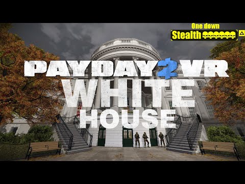 Payday 2 VR Идём за помилованиями в VR: Белый дом (The White House) DSOD Стелс Соло