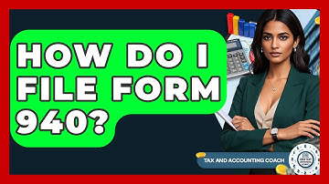 How Do I File Form 940? - Tax and Accounting Coach