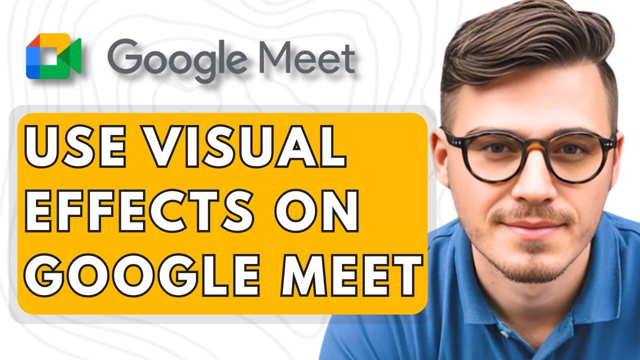 How To Use Visual Effects on Google Meet [2025 Guide] - YouTube