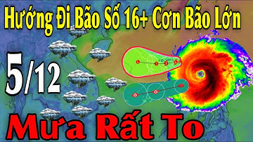 Hướng Đi Bão Số 16 Cơn Bão Lớn Mưa Rất To | Dự Báo thời tiết ngày 5/12 | thời tiết 10 ngày tới