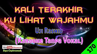 Kali Terakhir Ku Lihat Wajahmu by Uji Rashid | Karaoke Tanpa Vokal