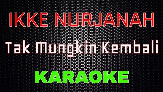 Ikke Nurjanah - Tak Mungkin Kembali (Karaoke) | LMusical
