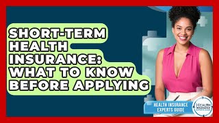 Short-Term Health Insurance: What To Know Before Applying - Health Insurance Experts Guide