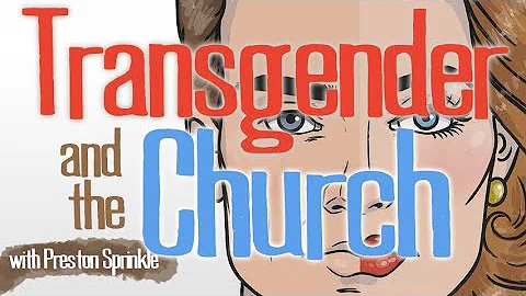 Transgender And The Church - Preston Sprinkle on L...