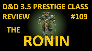 D&D 3.5 Prestige Class Reviews #109  --  The Ronin