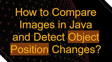 How to Compare Images in Java and Detect Object Position Changes?