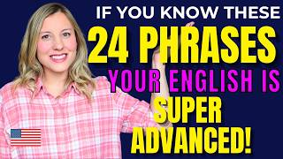If You Know These 24 Phrases Your English is Super Advanced