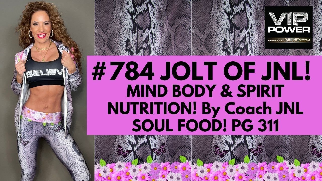 784 JOLT OF JNL MIND BODY & SPIRIT NUTRITION! By Coach JNL SOUL FOOD