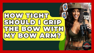 How Tight Should I Grip The Bow With My Bow Arm? - The Marksman