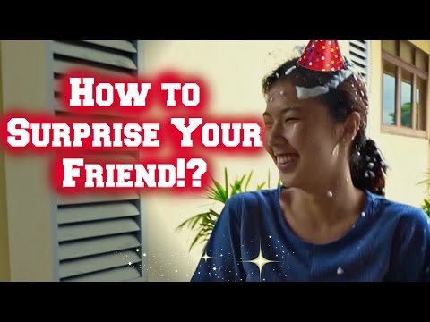 How to surprise your friend! ( Birthday Edition )