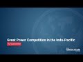 Great Power Competition in the Indo-Pacific