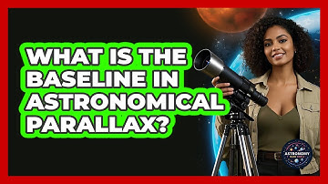 What Is The Baseline In Astronomical Parallax? - Astronomy Made Simple