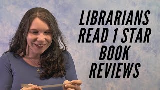 Librarians Read 1 Star Reviews of Their Favorite Books