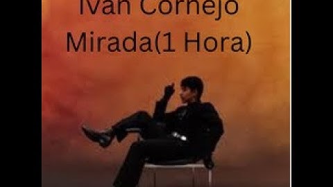 Ivan Cornejo - Mirada (1 Hora)