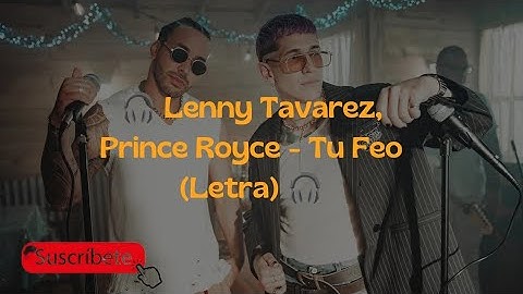 Lenny Tavarez, Prince Royce - Tu Feo (Letra)