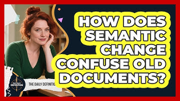 How Does Semantic Change Confuse Old Documents? - The Daily Definition